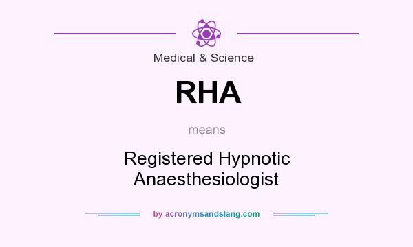 What does RHA mean? It stands for Registered Hypnotic Anaesthesiologist