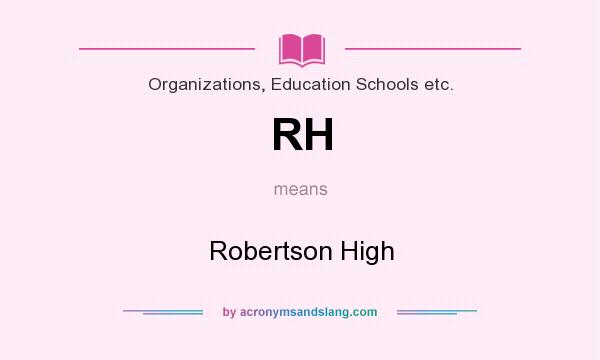 What does RH mean? It stands for Robertson High