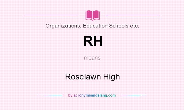 What does RH mean? It stands for Roselawn High