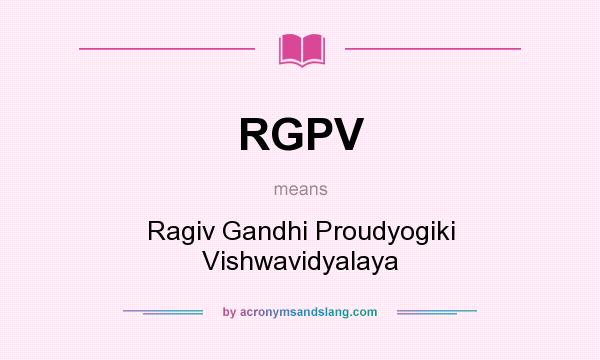 What does RGPV mean? It stands for Ragiv Gandhi Proudyogiki Vishwavidyalaya