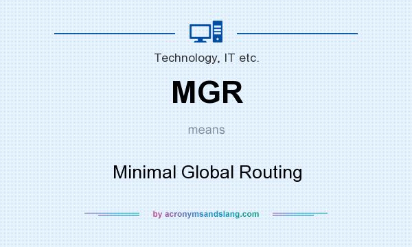 What does MGR mean? It stands for Minimal Global Routing