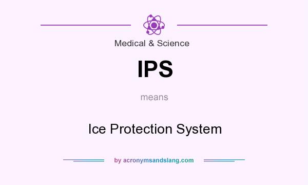 What does IPS mean? It stands for Ice Protection System