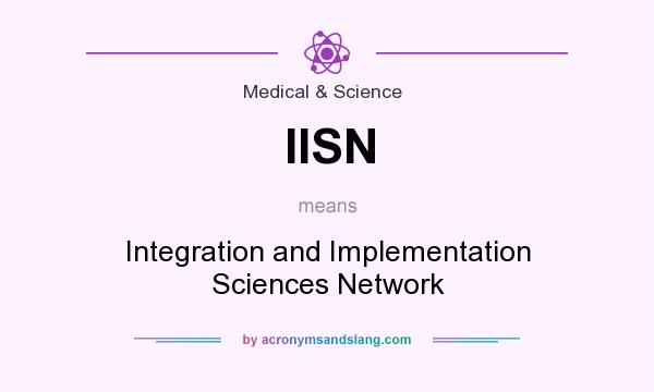 What does IISN mean? It stands for Integration and Implementation Sciences Network