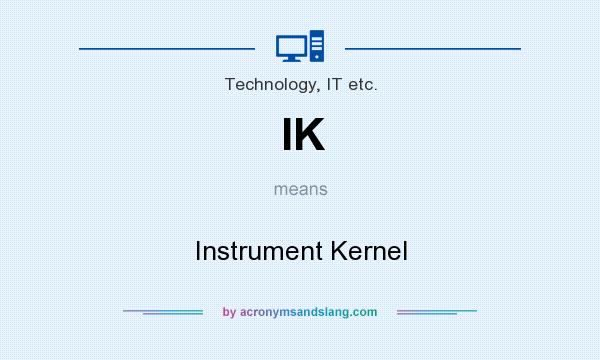 What does IK mean? It stands for Instrument Kernel