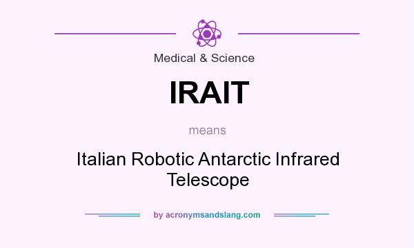 What does IRAIT mean? It stands for Italian Robotic Antarctic Infrared Telescope