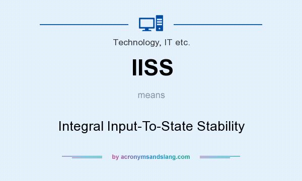 What does IISS mean? It stands for Integral Input-To-State Stability