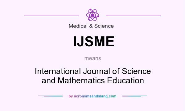 What does IJSME mean? It stands for International Journal of Science and Mathematics Education