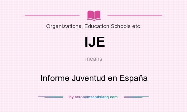 What does IJE mean? It stands for Informe Juventud en España