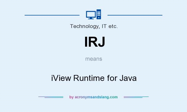 What does IRJ mean? It stands for iView Runtime for Java
