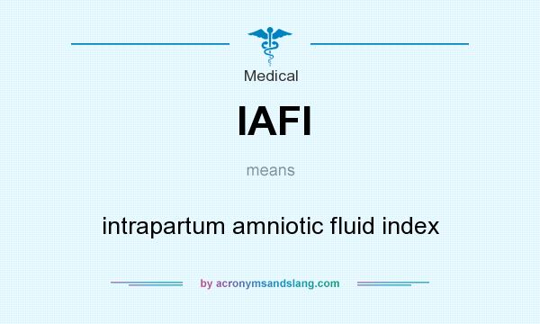 What does IAFI mean? It stands for intrapartum amniotic fluid index
