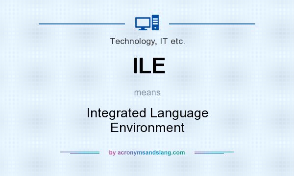 What does ILE mean? It stands for Integrated Language Environment