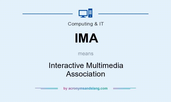 What does IMA mean? It stands for Interactive Multimedia Association