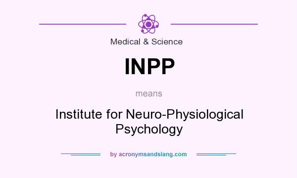What does INPP mean? It stands for Institute for Neuro-Physiological Psychology