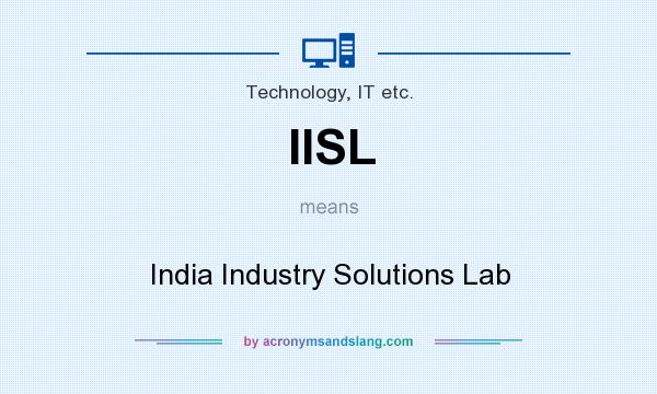 What does IISL mean? It stands for India Industry Solutions Lab