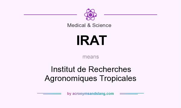 What does IRAT mean? It stands for Institut de Recherches Agronomiques Tropicales