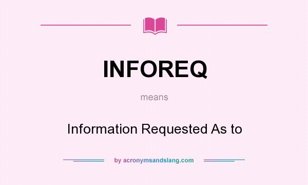 What does INFOREQ mean? It stands for Information Requested As to