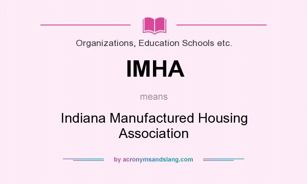 What does IMHA mean? It stands for Indiana Manufactured Housing Association
