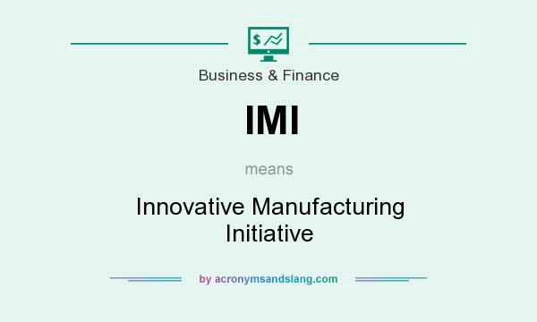 What does IMI mean? It stands for Innovative Manufacturing Initiative