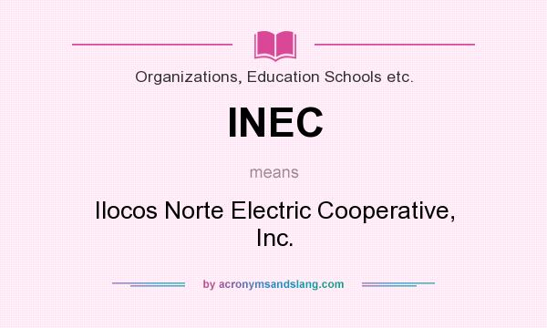 What does INEC mean? It stands for Ilocos Norte Electric Cooperative, Inc.