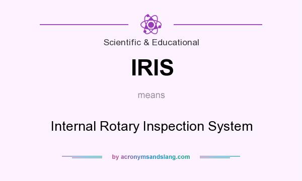 What does IRIS mean? It stands for Internal Rotary Inspection System