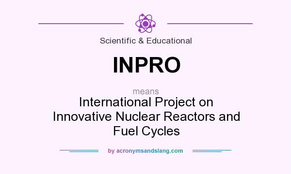 What does INPRO mean? It stands for International Project on Innovative Nuclear Reactors and Fuel Cycles