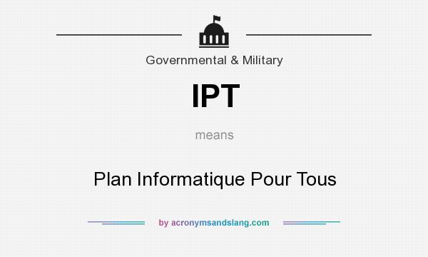 What does IPT mean? It stands for Plan Informatique Pour Tous