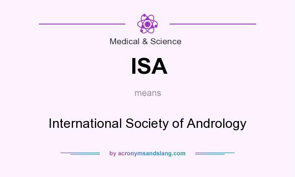 What does ISA mean? It stands for International Society of Andrology