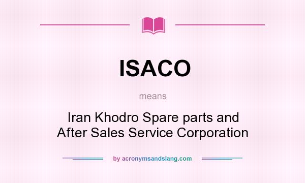 What does ISACO mean? It stands for Iran Khodro Spare parts and After Sales Service Corporation