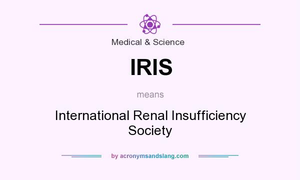 What does IRIS mean? It stands for International Renal Insufficiency Society