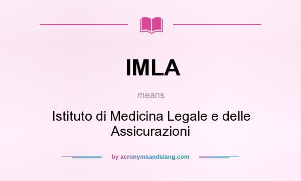 What does IMLA mean? It stands for Istituto di Medicina Legale e delle Assicurazioni