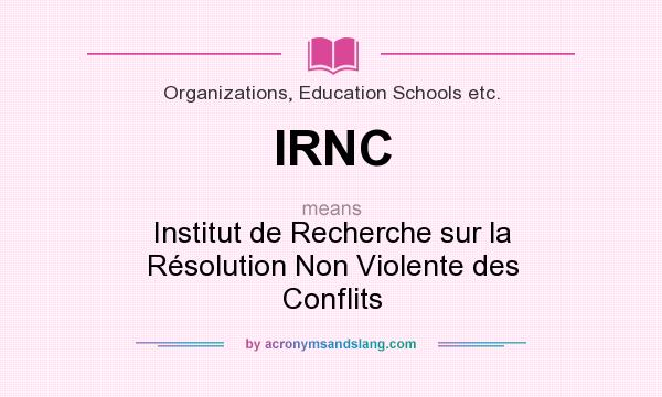 What does IRNC mean? It stands for Institut de Recherche sur la Résolution Non Violente des Conflits