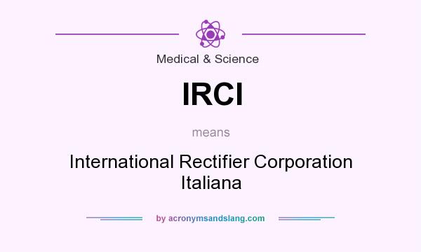 What does IRCI mean? It stands for International Rectifier Corporation Italiana