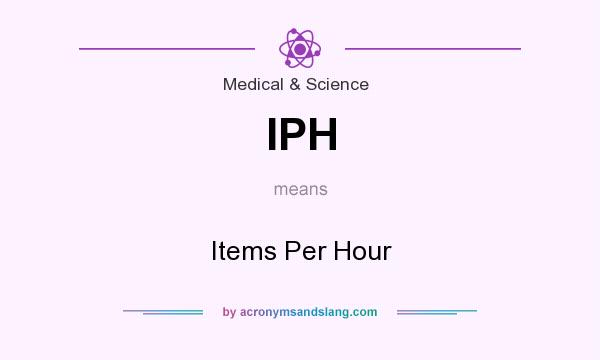 What does IPH mean? It stands for Items Per Hour