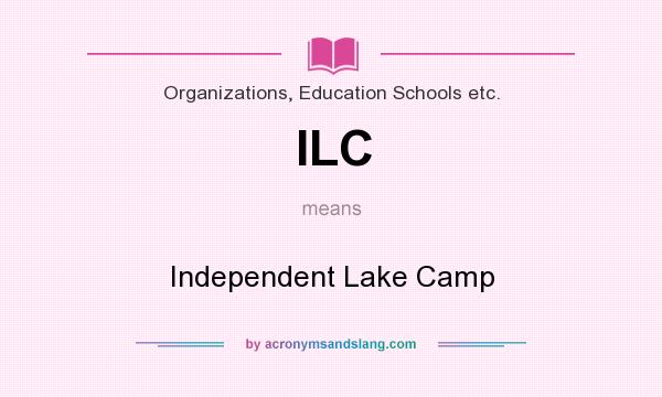What does ILC mean? It stands for Independent Lake Camp