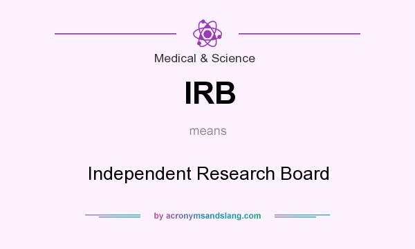 What does IRB mean? It stands for Independent Research Board