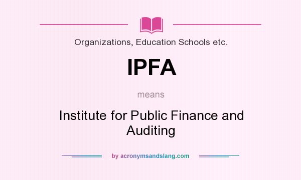 What does IPFA mean? It stands for Institute for Public Finance and Auditing