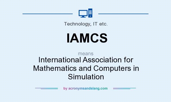 What does IAMCS mean? It stands for International Association for Mathematics and Computers in Simulation