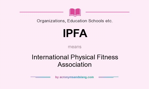 What does IPFA mean? It stands for International Physical Fitness Association