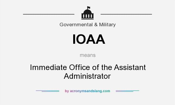 What does IOAA mean? It stands for Immediate Office of the Assistant Administrator