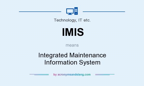 What does IMIS mean? It stands for Integrated Maintenance Information System