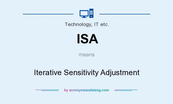 What does ISA mean? It stands for Iterative Sensitivity Adjustment
