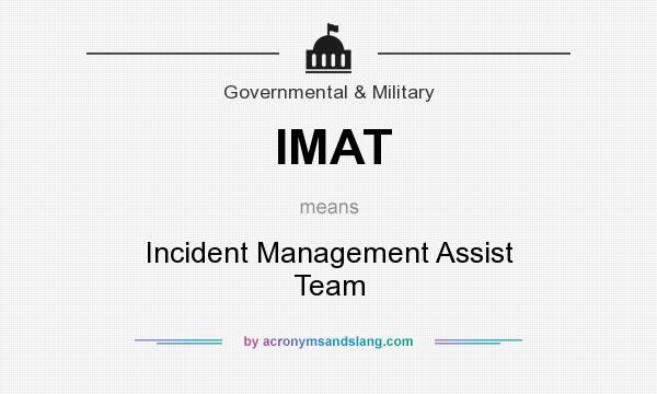 What does IMAT mean? It stands for Incident Management Assist Team