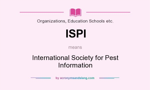 What does ISPI mean? It stands for International Society for Pest Information