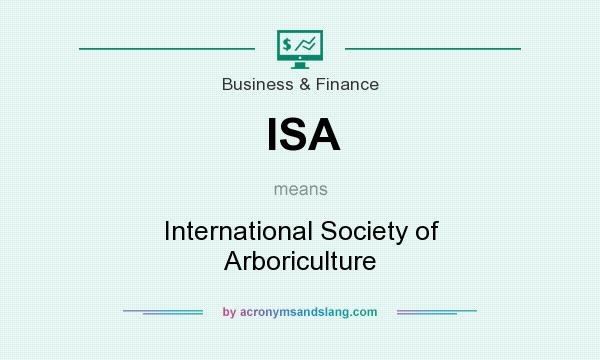 What does ISA mean? It stands for International Society of Arboriculture