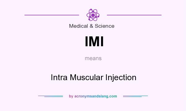 What does IMI mean? It stands for Intra Muscular Injection