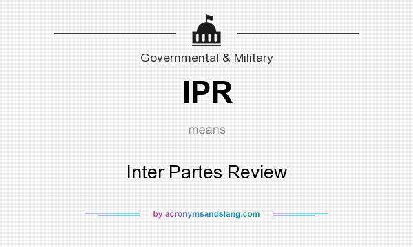 What does IPR mean? It stands for Inter Partes Review
