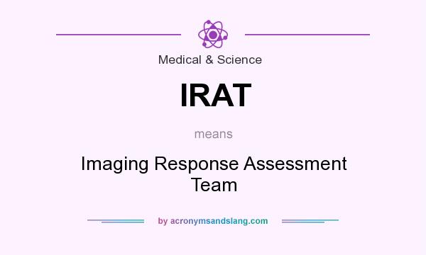 What does IRAT mean? It stands for Imaging Response Assessment Team