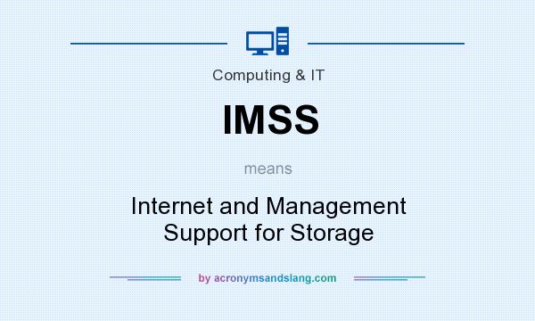 What does IMSS mean? It stands for Internet and Management Support for Storage