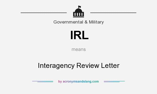 What does IRL mean? It stands for Interagency Review Letter