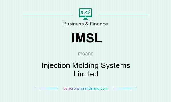 What does IMSL mean? It stands for Injection Molding Systems Limited